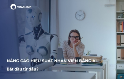 Nâng cao hiệu suất nhân viên bằng AI: Bắt đầu từ đâu?